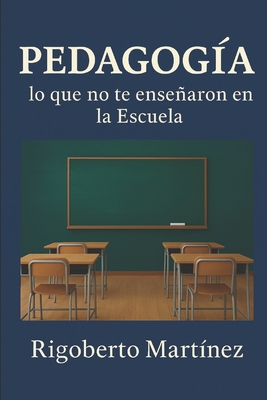 Pedagoga: lo que no te ensearon en la Escuela - Martnez, Rigoberto