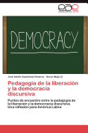 Pedagogia de La Liberacion y La Democracia Discursiva