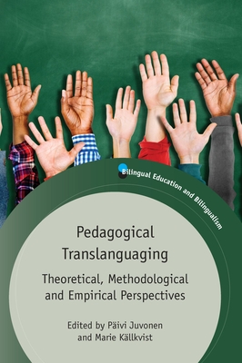 Pedagogical Translanguaging: Theoretical, Methodological and Empirical Perspectives - Juvonen, Pivi (Editor), and Kllkvist, Marie (Editor)