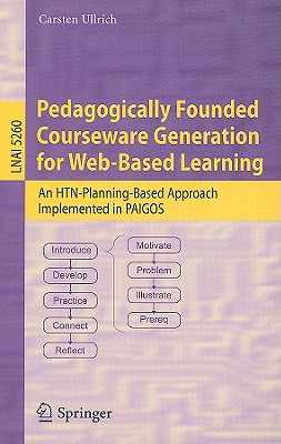 Pedagogically Founded Courseware Generation for Web-Based Learning: An Htn-Planning-Based Approach Implemented in Paigos - Ullrich, Carsten