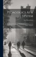 Pedagogics As a System: By Dr. Karl Rosenkranz. Translated From the German by Anna C. Brackett