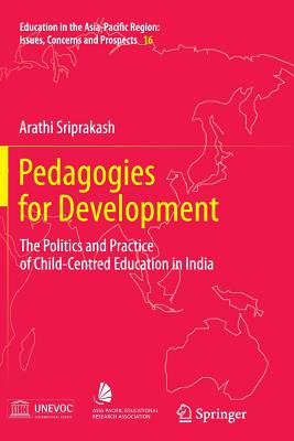 Pedagogies for Development: The Politics and Practice of Child-Centred Education in India - Sriprakash, Arathi