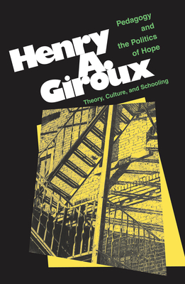 Pedagogy And The Politics Of Hope: Theory, Culture, And Schooling: A Critical Reader - Giroux, Henry