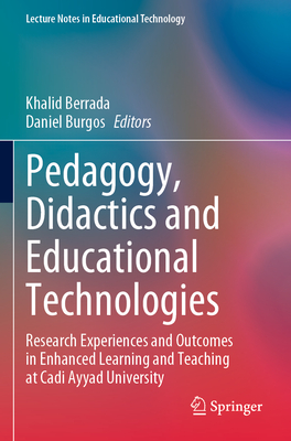 Pedagogy, Didactics and Educational Technologies: Research Experiences and Outcomes in Enhanced Learning and Teaching at Cadi Ayyad University - Berrada, Khalid (Editor), and Burgos, Daniel (Editor)