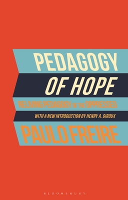 Pedagogy of Hope: Reliving Pedagogy of the Oppressed - Freire, Paulo