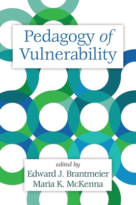 Pedagogy of Vulnerability - Brantmeier, Edward J (Editor), and McKenna, Maria K (Editor)