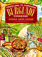 Pedaling Through Burgundy Cookbook - Chase, Sarah Leah