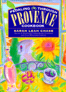 Pedaling Through Provence Cookbook - Chase, Sarah Leah