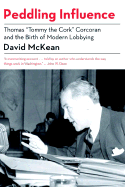 Peddling Influence: Thomas "Tommy the Cork" Corcoran and the Birth of Modern Lobbying