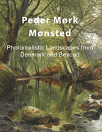 Peder Mrk Mnsted: Photorealistic Landscapes from Denmark and Beyond