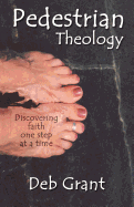 Pedestrian Theology: Discovering Faith One Step at a Time