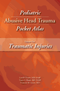 Pediatric Abusive Head Trauma, Volume 1: Traumatic Injuries Pocket Atlas