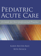 Pediatric Acute Care: A Guide for Interprofessional Practice