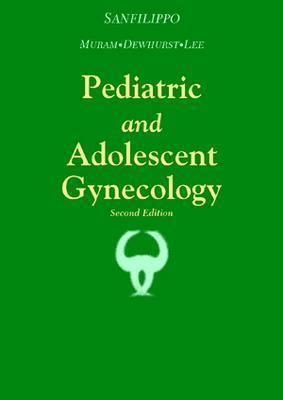 Pediatric and Adolescent Gynecology - Sanfilippo, Joseph S, Dr., MD, MBA, and Muram, David, MD (Editor), and Dewhurst, John, Frcs (Editor)