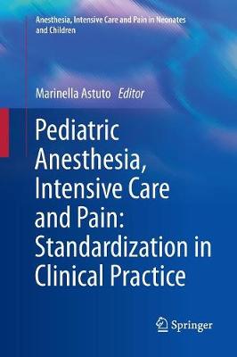 Pediatric Anesthesia, Intensive Care and Pain: Standardization in Clinical Practice - Astuto, Marinella (Editor)