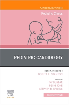 Pediatric Cardiology, An Issue of Pediatric Clinics of North America - Dunbar, Ivy (Editor), and Jone, Pei-Ni (Editor), and Daniels, Stephen R. (Editor)