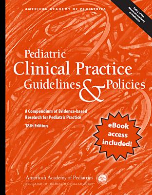 Pediatric Clinical Practice Guidelines & Policies: A Compendium of Evidence-Based Research for Pediatric Practices - American Academy of Pediatrics
