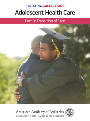 Pediatric Collections: Adolescent Health Care: Part 3: Transition of Care - American Academy of Pediatrics (Aap) (Editor)