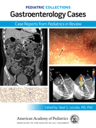 Pediatric Collections: Gastroenterology Cases: Case Reports from Pediatrics in Review