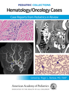 Pediatric Collections: Hematology/Oncology Cases Cases: Case Reports from Pediatrics in Review