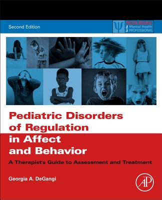 Pediatric Disorders of Regulation in Affect and Behavior: A Therapist's Guide to Assessment and Treatment - DeGangi, Georgia A.