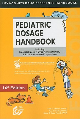 Pediatric Dosage Handbook - Taketomo, Carol K, and Hodding, Jane Hurlburt, and Kraus, Donna M, Pharm.