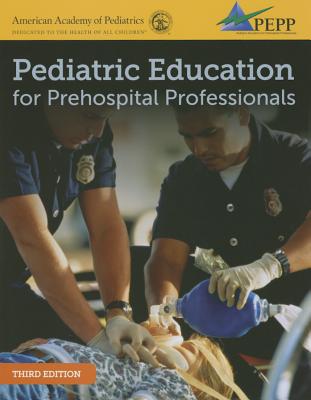 Pediatric Education for Prehospital Professionals, Epc Version - National Association of Emergency Medical Technicians (Naemt), and American Academy of Pediatrics (Aap)