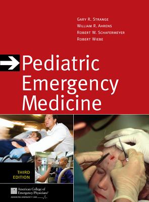 Pediatric Emergency Medicine - Strange, Gary R, M.D., and Ahrens, William R, M.D., and Schafermeyer, Robert W, MD