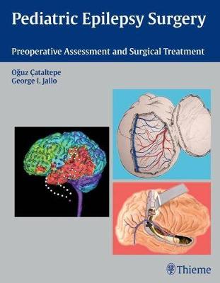 Pediatric Epilepsy Surgery: Preoperative Assessment and Surgical Treatment - Cataltepe, Oguz (Editor), and Jallo, George I (Editor)