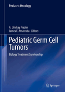 Pediatric Germ Cell Tumors: Biology Treatment Survivorship