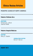 Pediatric Hospital Medicine and Pediatric Palliative Care, an Issue of Pediatric Clinics: Volume 61-4