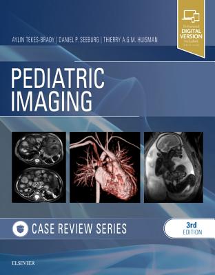 Pediatric Imaging: Case Review Series - Tekes-Brady, Aylin, MD, and Seeburg, Daniel P, MD, PhD, and Huisman, Thierry A G M, MD