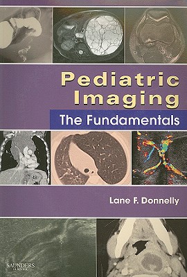 Pediatric Imaging: The Fundamentals - Donnelly, Lane F (Editor)