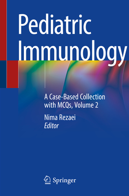 Pediatric Immunology: A Case-Based Collection with McQs, Volume 2 - Rezaei, Nima (Editor)