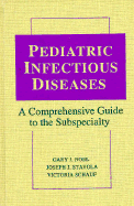 Pediatric Infectious Diseases: A Comprehensive Guide to the Subspecialty
