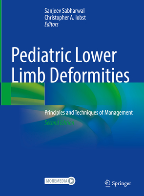 Pediatric Lower Limb Deformities: Principles and Techniques of Management - Sabharwal, Sanjeev (Editor), and Iobst, Christopher A. (Editor)