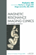 Pediatric Mr, an Issue of Magnetic Resonance Imaging Clinics: Volume 16-3