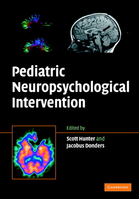 Pediatric Neuropsychological Intervention: A Critical Review of Science & Practice - Hunter, Scott J (Editor), and Donders, Jacobus, PhD (Editor)