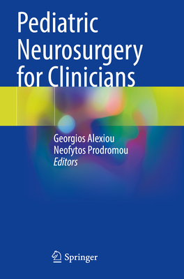 Pediatric Neurosurgery for Clinicians - Alexiou, Georgios (Editor), and Prodromou, Neofytos (Editor)