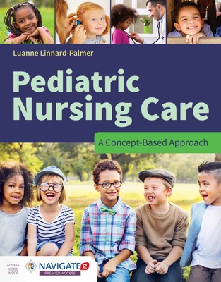 Pediatric Nursing Care: A Concept-Based Approach: A Concept-Based Approach - Linnard-Palmer, Luanne, Edd, Msn, RN