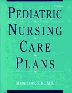 Pediatric Nursing Care Plans - Jaffe, Marie S, R.N., M.S.