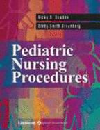 Pediatric Nursing Procedures - Bowden, Vicky R, Dnsc, RN, and Greenberg, Cindy Smith, Dnsc, RN