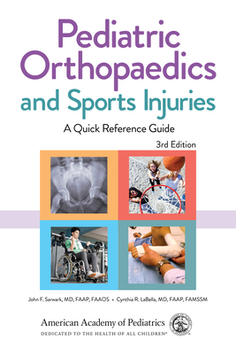 Pediatric Orthopaedics and Sports Injuries: A Quick Reference Guide - Sarwark, John F (Editor), and Labella, Cynthia R (Editor)