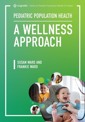 Pediatric Population Health: A Wellness Approach - Ward, Susan, and Ward, Frankie