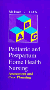 Pediatric & Postpartum Home Health Nursing: Assessment and Care Planning