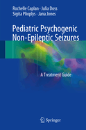 Pediatric Psychogenic Non-Epileptic Seizures: A Treatment Guide