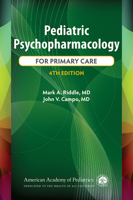 Pediatric Psychopharmacology for Primary Care, 4th Ed. - Riddle, Mark A, and Campo, John V, Dr., MD