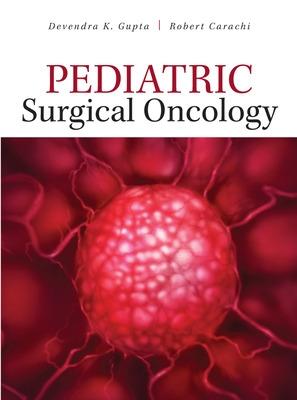 Pediatric Surgical Oncology - Gupta, Devendra, and Carachi, Robert