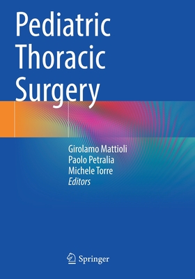 Pediatric Thoracic Surgery - Mattioli, Girolamo (Editor), and Petralia, Paolo (Editor), and Torre, Michele (Editor)