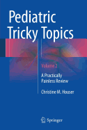 Pediatric Tricky Topics, Volume 2: A Practically Painless Review